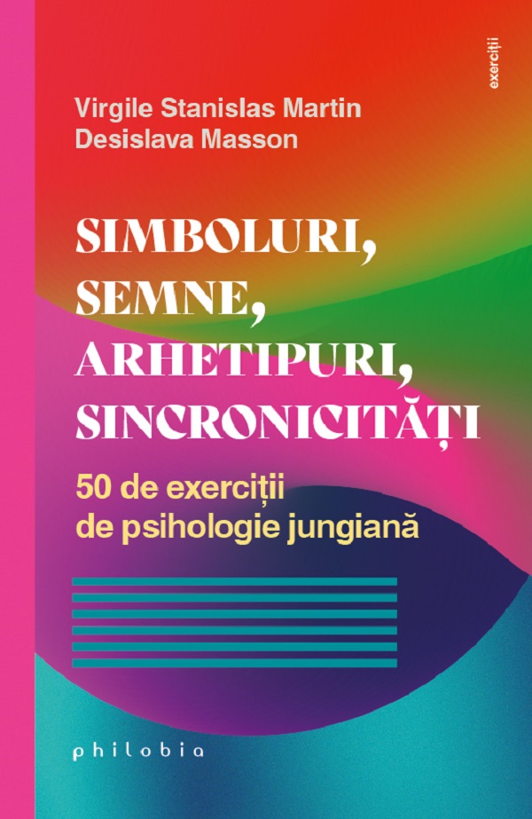 Cartea Simboluri, semne, arhetipuri, sincronicitati de Desislava Masson, Virgile Stanislas Martin – Editura PHILOBIA
