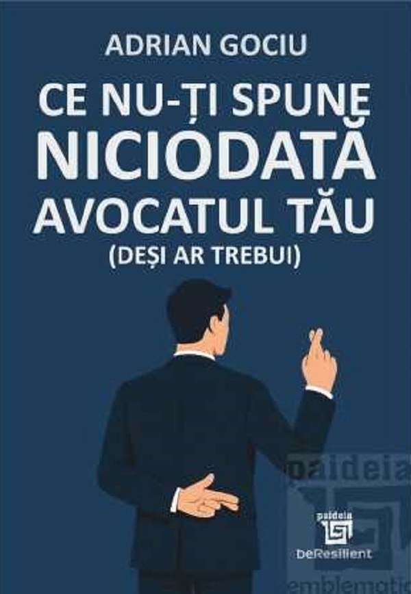 Cartea Ce nu-ti spune niciodata avocatul tau (desi ar trebui) de Adrian Gociu