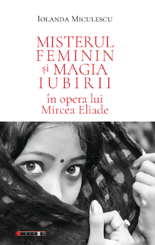 Cartea Misterul feminin si magia iubirii in opera lui Mircea Eliade