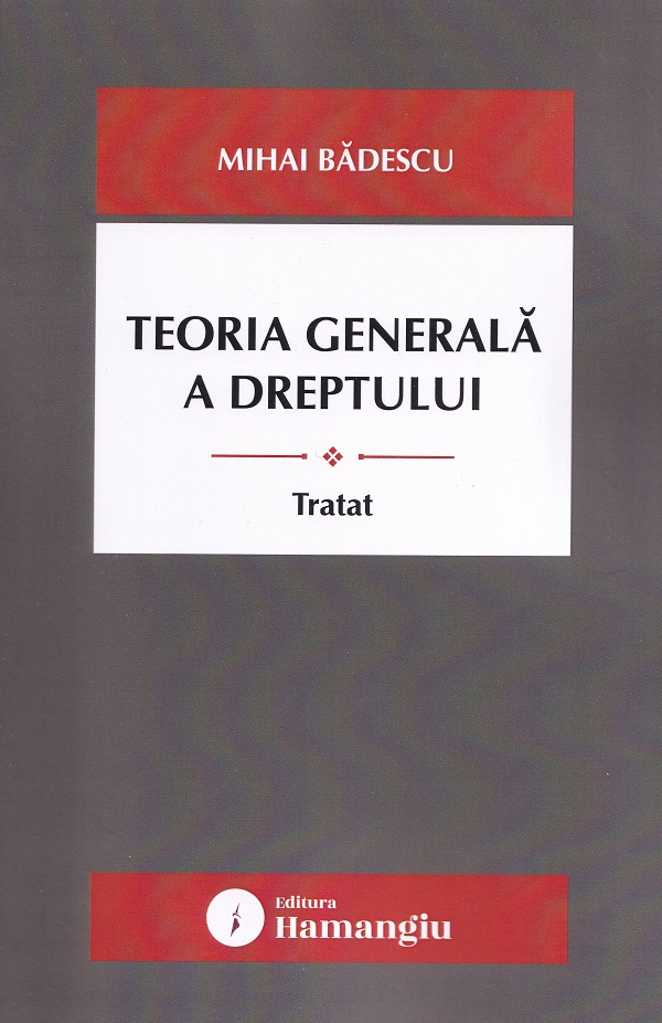 Cartea Teoria generala a dreptului. Tratat de Mihai Badescu