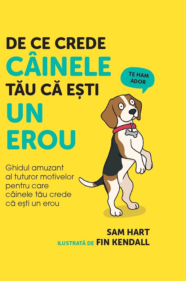 Cartea De ce crede cainele tau ca esti un erou de Sam Hart – Editura LINGHEA