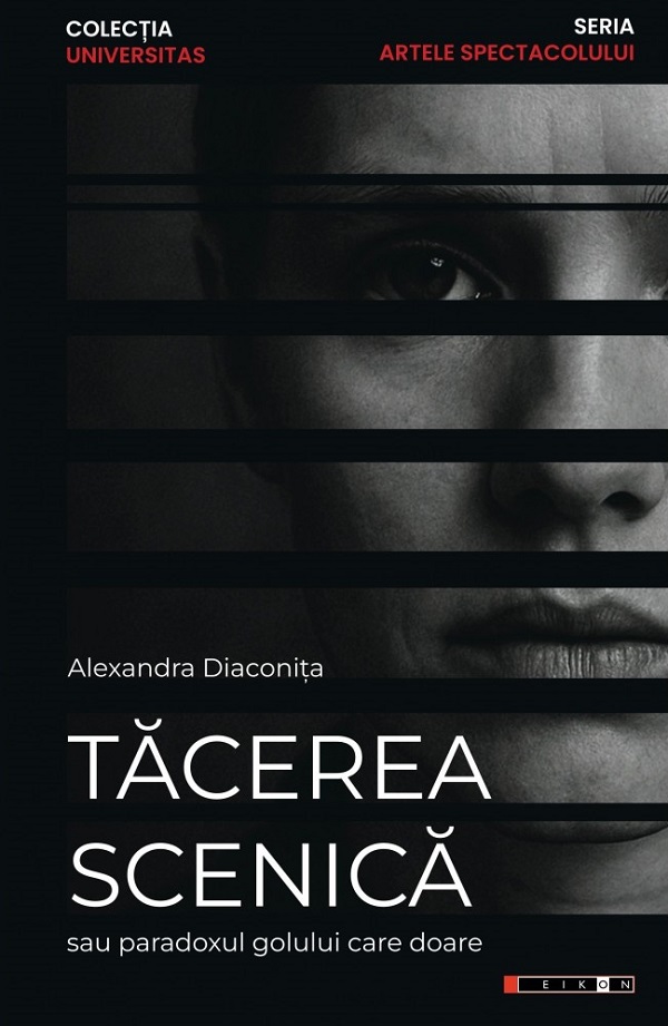 Cartea Tacerea scenica sau paradoxul golului care doare de Alexandra Diaconita