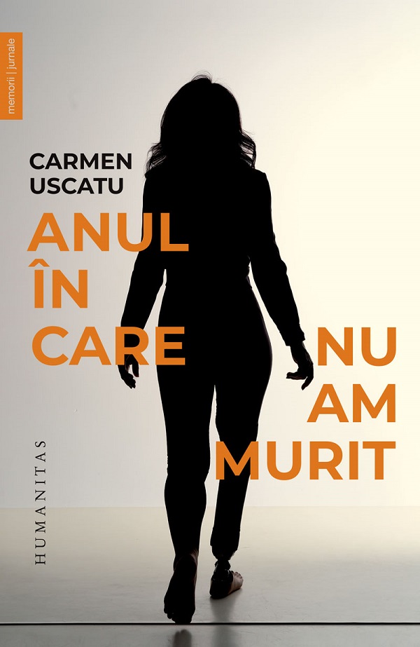 Cartea Anul in care nu am murit de Carmen Uscatu