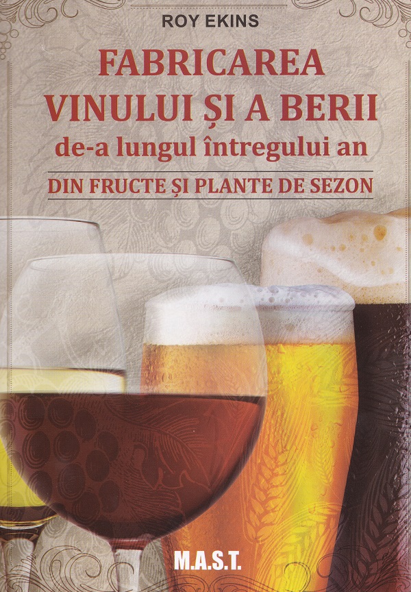 Cartea Fabricarea vinului si a berii de-a lungul intregului an de Roy Ekins