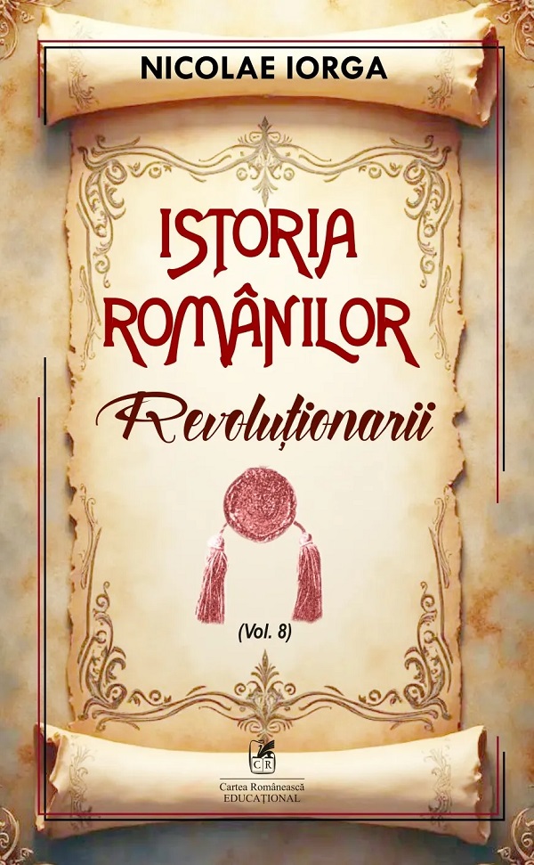 Cartea Istoria romanilor Vol.8: Revolutionarii de Nicolae Iorga