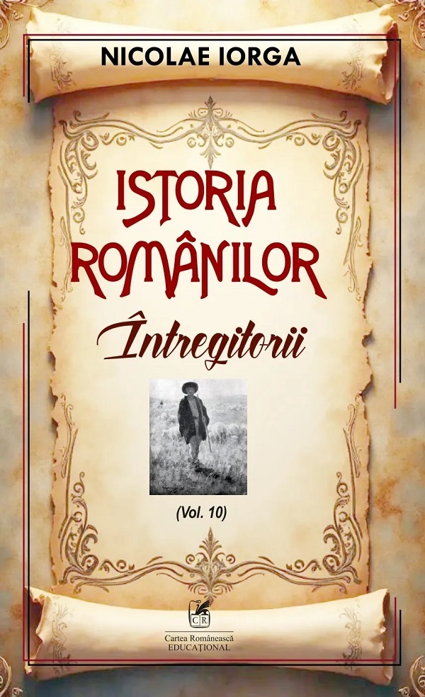 Cartea Istoria romanilor Vol.10: Intregitorii de Nicolae Iorga