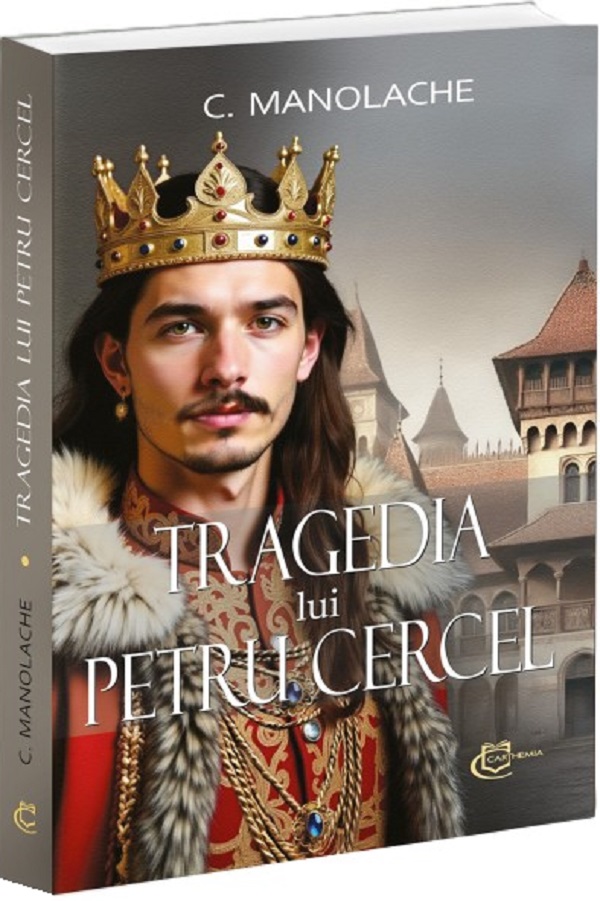 Cartea Tragedia lui Petru Cercel de Constantin Manolache – Editura CARTHEMIA
