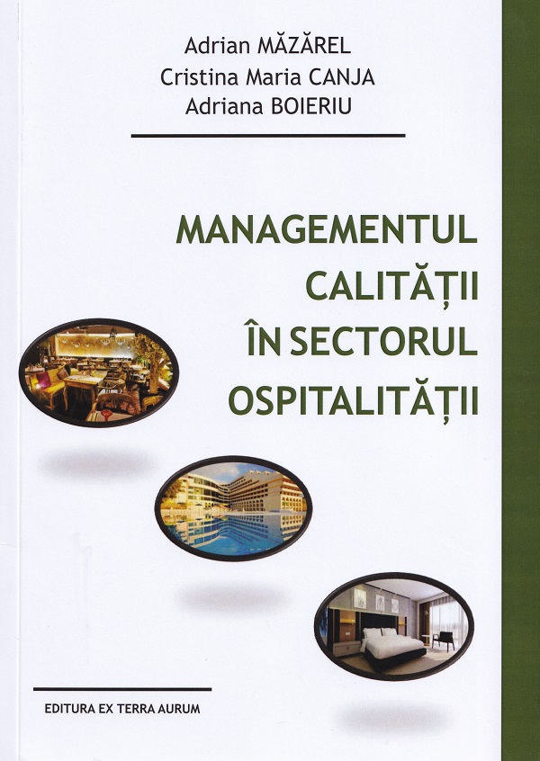Cartea Managementul calitatii in sectorul ospitalitatii de Adriana Boieriu, Cristina Maria Canja, Adrian Mazarel
