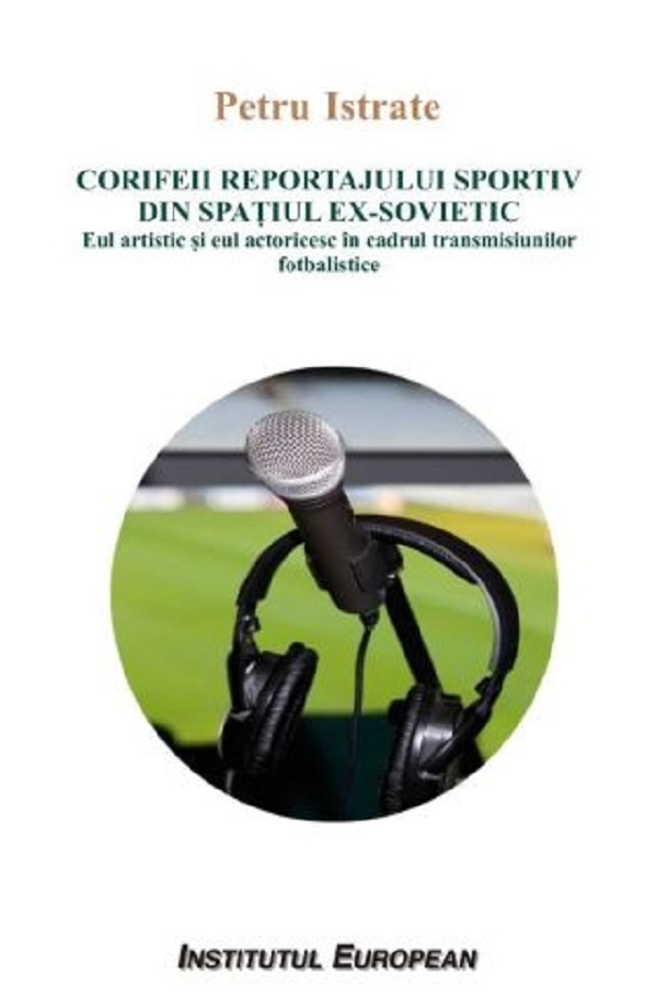 Cartea Corifeii reportajului sportiv din spatiul ex-sovietic de Petru Istrate