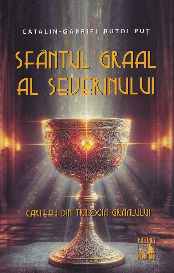 Cartea Sfantul Graal al Severinului. Trilogia Graalului Cartea 1