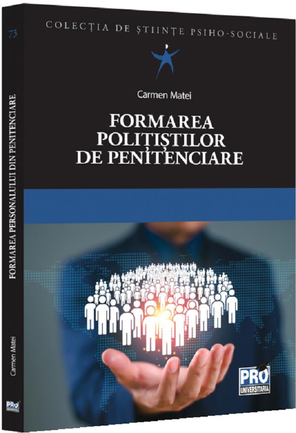Cartea Formarea politistilor de penitenciare de Carmen Matei