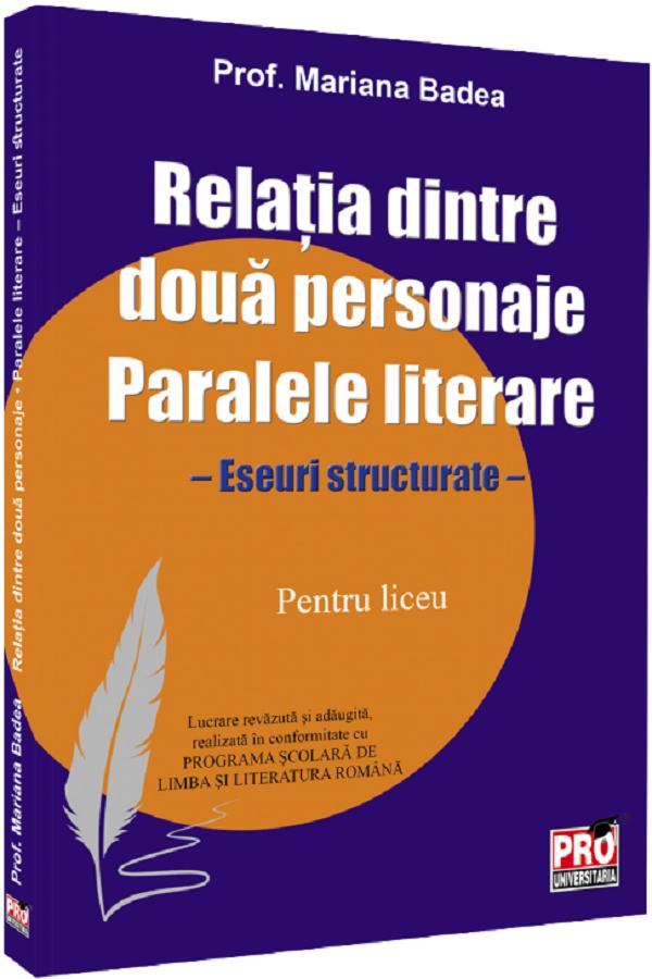 Cartea Relatia dintre doua personaje. Paralele literare. Liceu de Mariana Badea