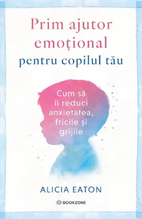 Prim ajutor emotional pentru copilul tau, Alicia Eaton – copertă