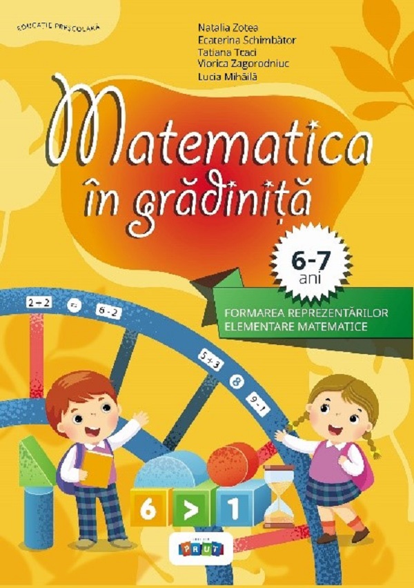 Cartea Matematica in gradinita 6-7 ani de Natalia Zotea, Lucia Mihaila, Viorica Zagorodniuc, Tatiana Tcaci, Ecaterina Schimbator