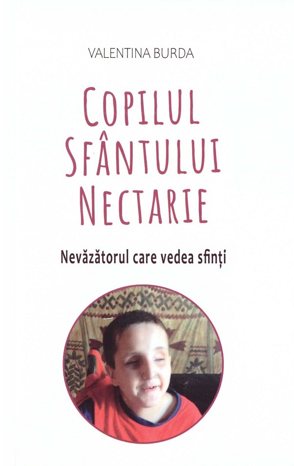 Cartea Copilul Sfantului Nectarie. Nevazatorul care vedea sfinti de Valentina Burda – Editura AREOPAG