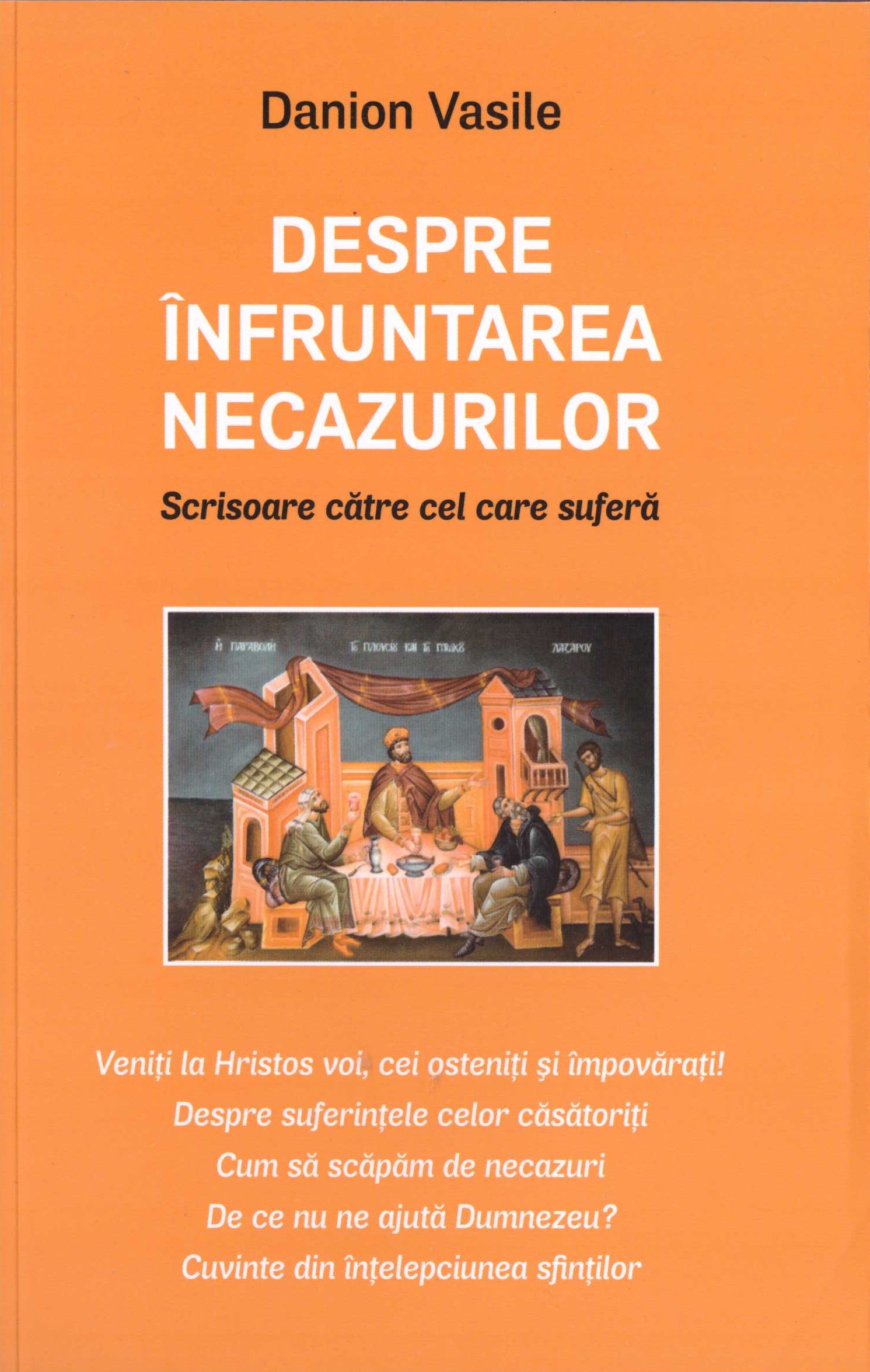 Cartea Despre infruntarea necazurilor. Scrisoare catre cel care sufera Ed.2 de Danion Vasile – Editura AREOPAG