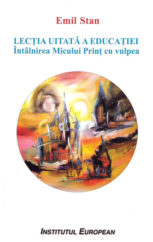 Cartea Lectia uitata a educatiei. Intalnirea Micului Print cu vulpea de Emil Stan