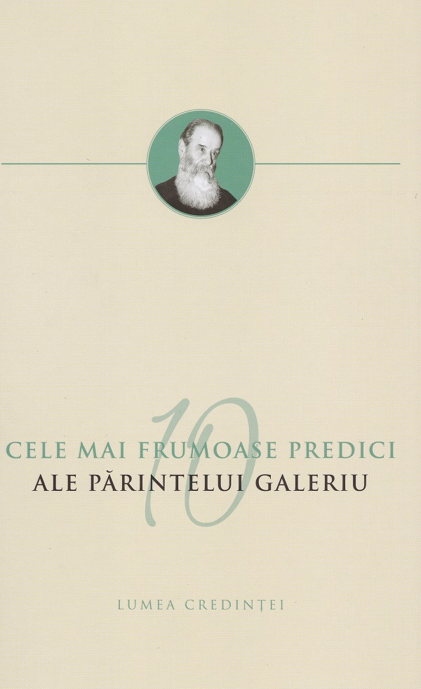 Cartea Cele mai frumoase 10 predici ale Parintelui Galeriu – Editura LUMEA CREDINTEI