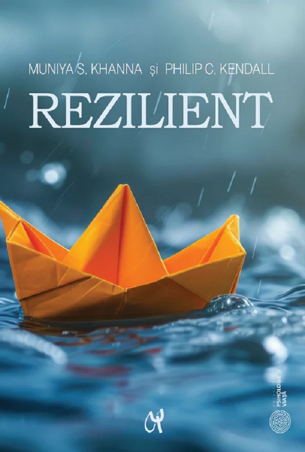 Cartea Rezilient. Cum sa ne pregatim copiii pentru o lume plina de anxietati de Muniya S. Khanna, Philip C. Kendall