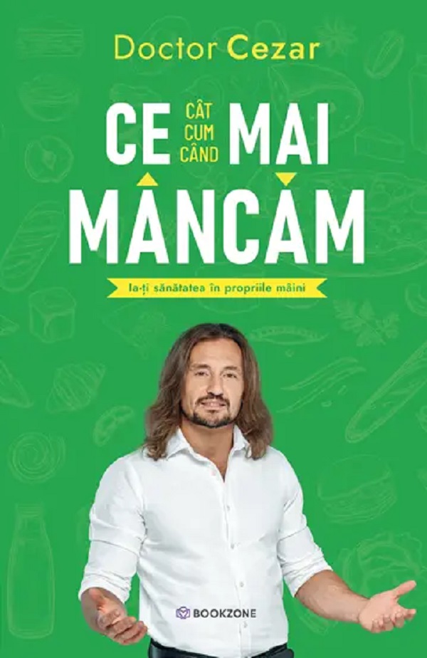 Cartea Ce mai mancam de Doctor Cezar – Editura BOOKZONE