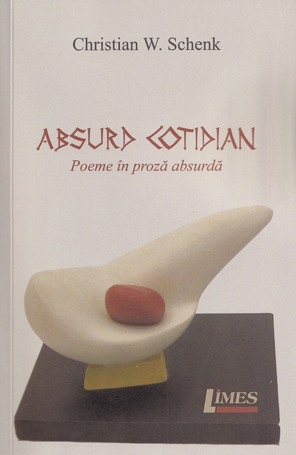 Cartea Absurd cotidian. Poeme in proza absurda de Christian W. Schenk – Editura LIMES