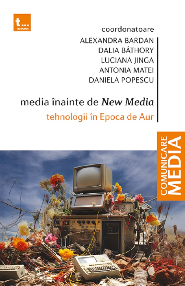 Cartea Media înainte de New Media. Tehnologii în Epoca de Aur de Luciana Jinga, Daniela Popescu, Antonia Matei, Alexandra Bardan, Dalia Bathory