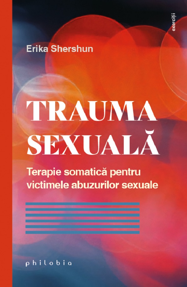 Cartea Trauma sexuală. Terapie somatică pentru victimele abuzurilor sexuale de Erika Shershun