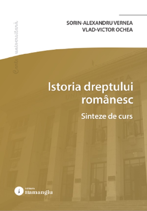 Cartea Istoria dreptului românesc. Sinteze de curs de Sorin-Alexandru Vernea, Vlad-Victor Ochea