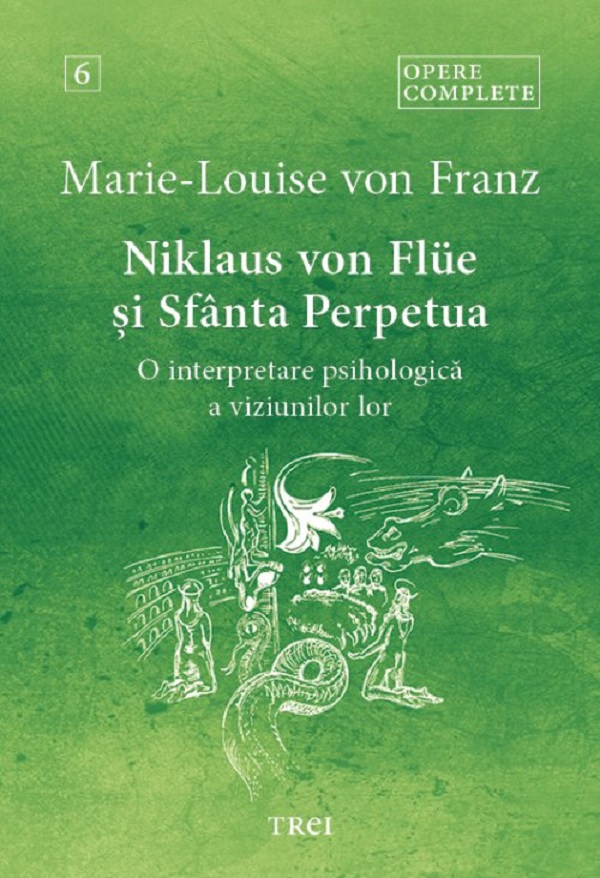 Cartea Niklaus von Flue și Sfânta Perpetua. O interpretare psihologica a viziunilor lor Vol.6 de Marie-Louise Von Franz