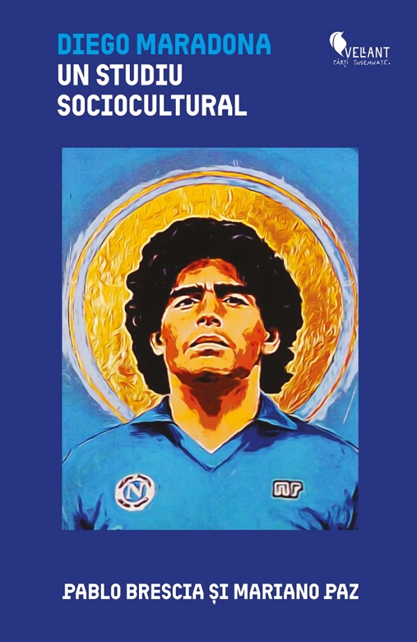 Cartea Diego Maradona. Un studiu sociocultural de Pablo Brescia, Mariano Paz