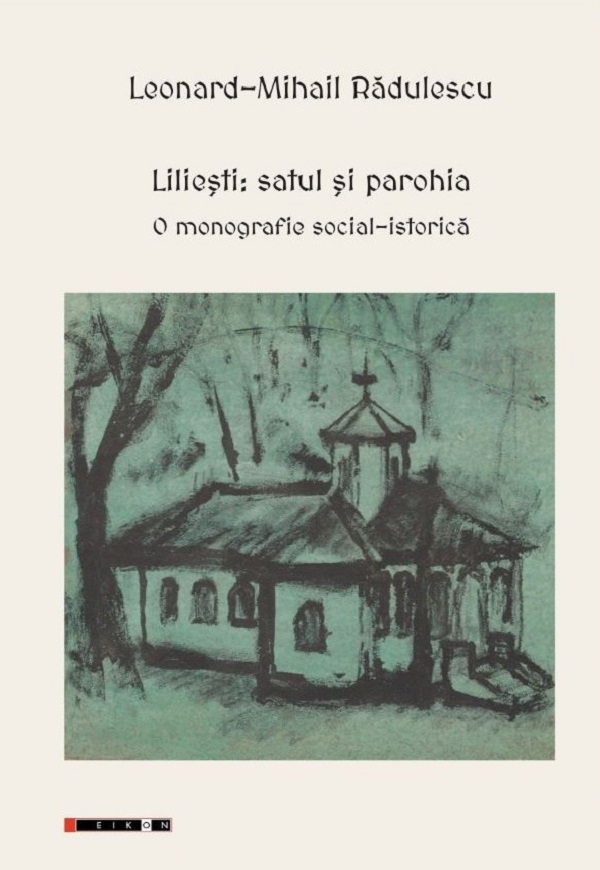 Cartea Liliești: Satul și parohia. O monografie social-istorică de Leonard-Mihail Radulescu