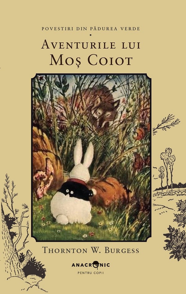 Cartea Aventurile lui Moș Coiot. Seria Povestiri din Pădurea Verde Vol.9 de Thornton W. Burgess – Editura ANACRONIC