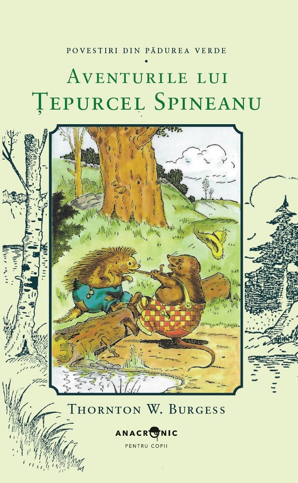 Cartea Aventurile lui Țepurcel Spineanu. Seria Povestiri din Pădurea Verde Vol.13 de Thornton W. Burgess – Editura ANACRONIC