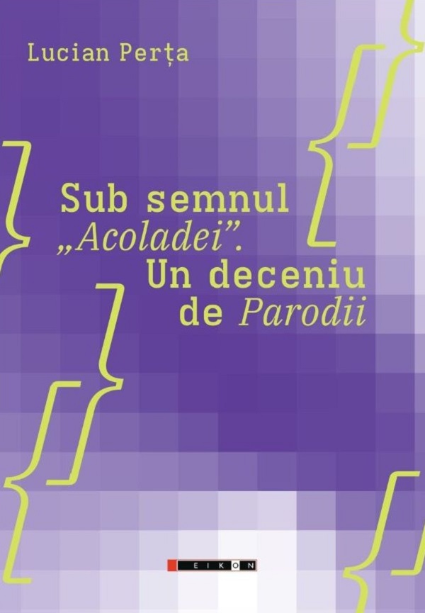 Cartea Sub semnul „Acoladei”. Un deceniu de Parodii de Lucian Perta