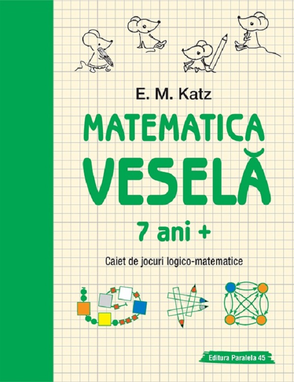 Cartea Matematică veselă. Caiet de jocuri logico-matematice 7 ani+ de E.M. Katz