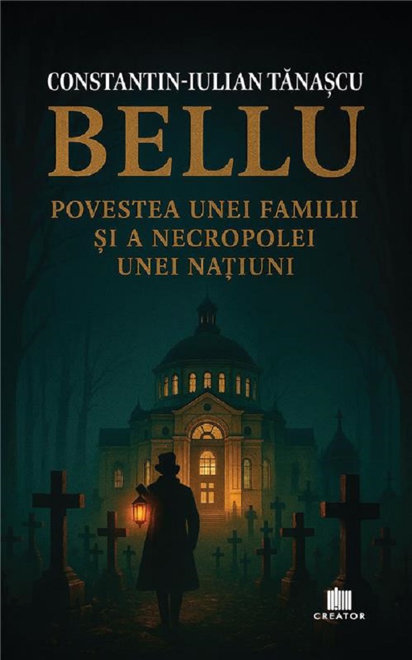 Cartea Bellu, povestea unei familii și a necropolei unei națiuni de Constantin-Iulian Tanascu