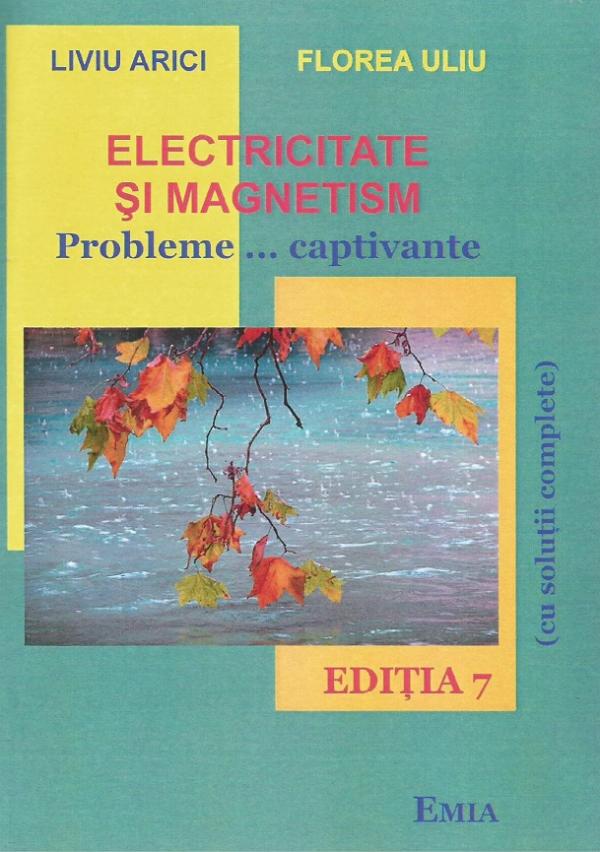 Cartea Electricitate și magnetism. Probleme… captivante de Liviu Arici, Florea Uliu