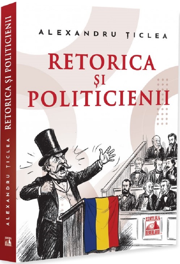 Cartea Retorica și politicienii de Alexandru Ticlea