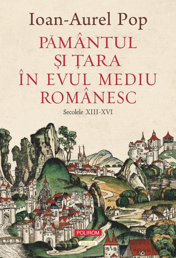 Cartea Pământul și Țara în Evul Mediu românesc. Secolele XIII-XVI de Ioan-Aurel Pop