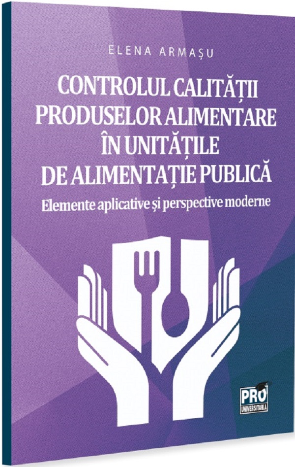 Cartea Controlul calității produselor alimentare în unitățile de alimentație publică de Elena Armasu – Editura PRO UNIVERSITARIA
