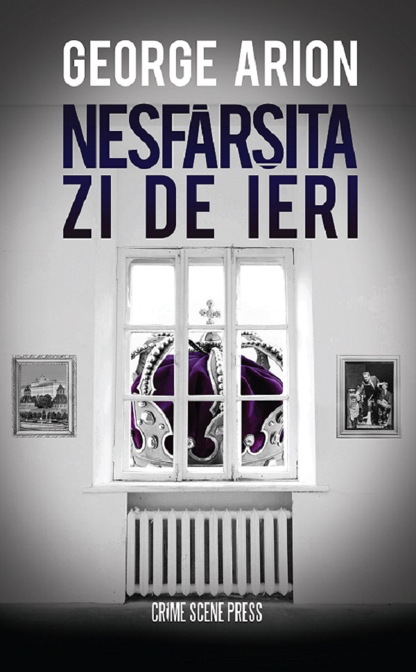 Cartea Nesfârsita zi de ieri de George Arion – Editura CRIME SCENE PRESS