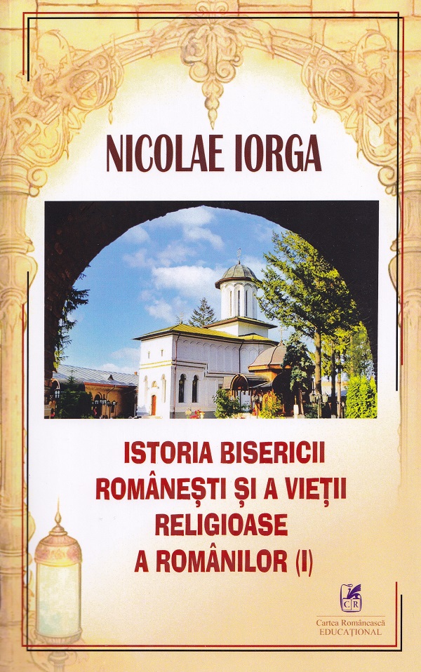 Cartea Istoria Bisericii Românești și a vieții religioase a românilor Vol.1 de Nicolae Iorga