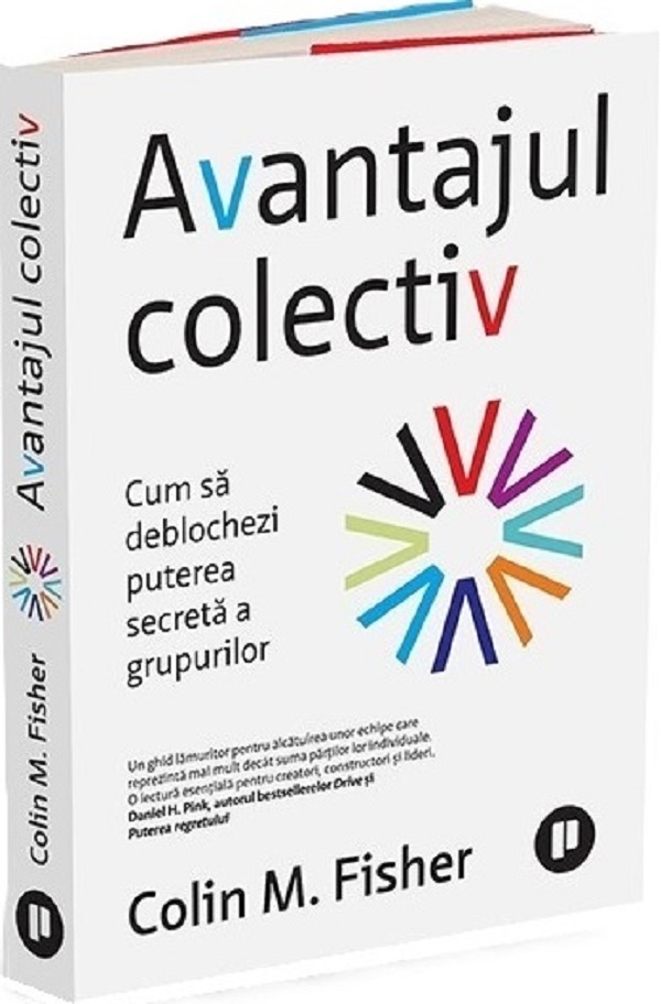 Cartea Avantajul colectiv. Cum să deblochezi puterea secretă a grupurilor de Colin M. Fisher