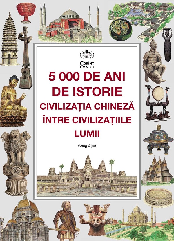 Cartea 5000 de ani de istorie. Civilizația chineză între civilizațiile lumii de Wang Quijun – Editura CORINT