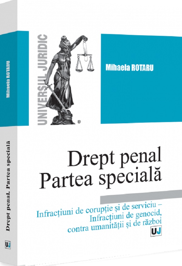 Cartea Drept penal. Partea speciala. Infracțiuni de corupție și de serviciu. Infracțiuni de genocid, contra umanității și de război de Mihaela Rotaru