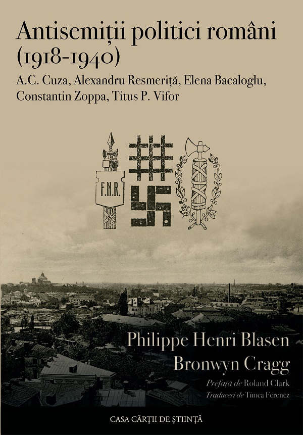 Cartea Antisemiții politici români (1918-1940) de Bronwyn Cragg, Philippe Henri Blasen – Editura CASA CARTII DE STIINTA