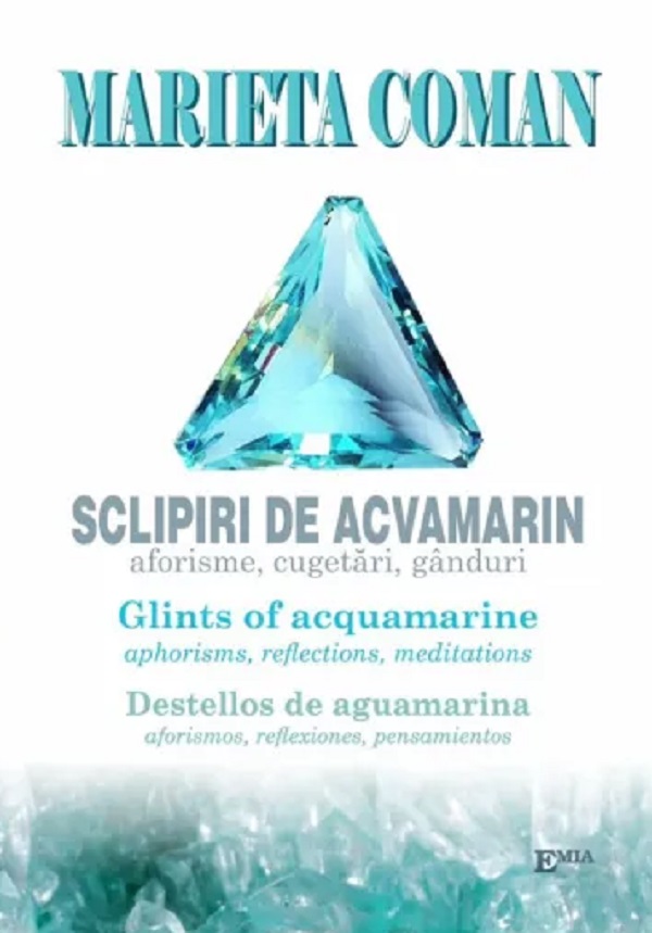 Cartea Sclipiri de acvamarin. Glints of acquamarine. Destellos de aguamarina  de Marieta Coman