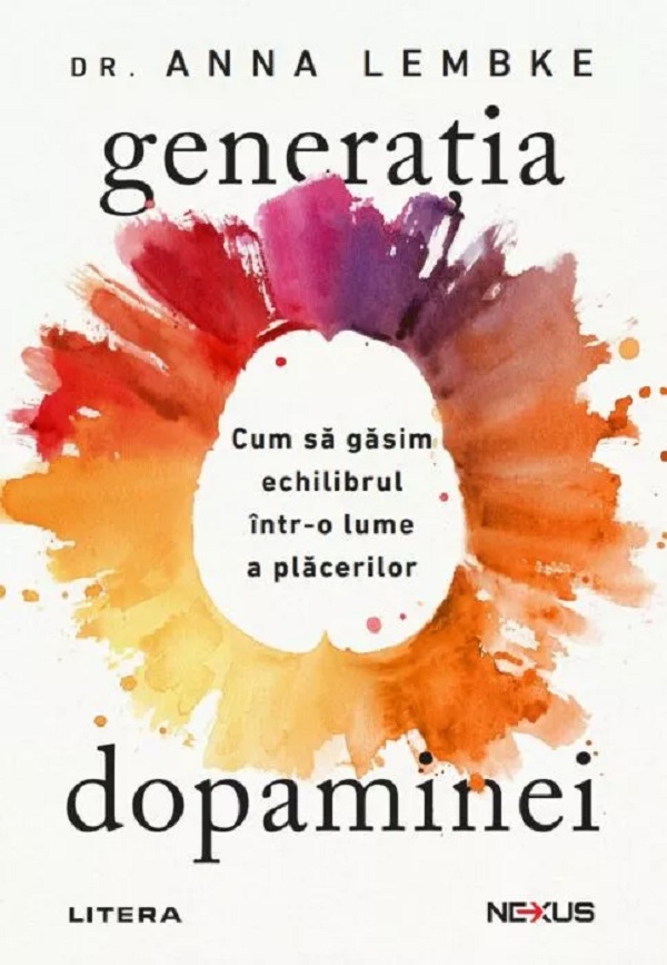 Cartea Generația dopaminei. Cum să găsim echilibrul într-o lume a plăcerilor de Anna Lembke