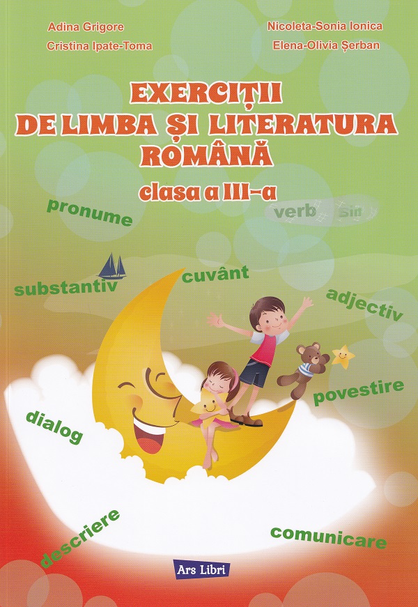 Cartea Exerciții de limba și literatura română - Clasa 3 de Cristina Ipate-Toma, Adina Grigore, Elena-Olivia Serban, Nicoleta-Sonia Ionica