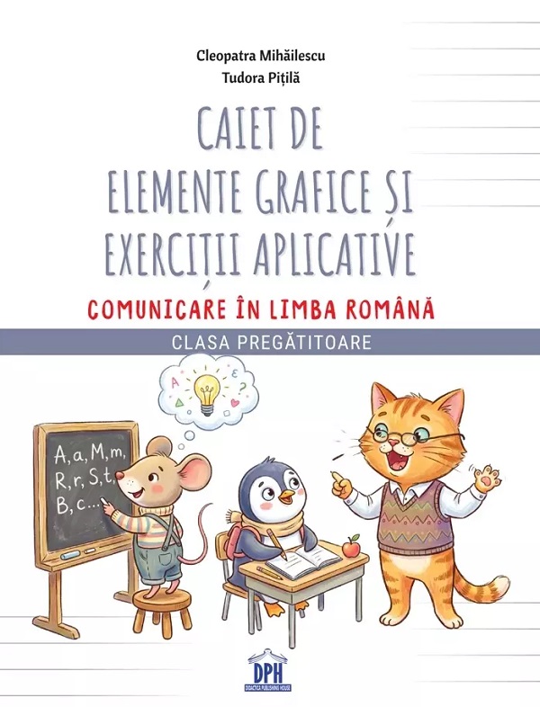 Cartea Caiet de elemente grafice și exerciții aplicative. Comunicare în limba română - Clasa pregătitoare de Tudora Pitila, Cleopatra Mihailescu